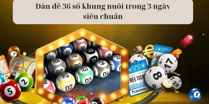 Cách nuôi dàn đề 36 số khung 3 ngày