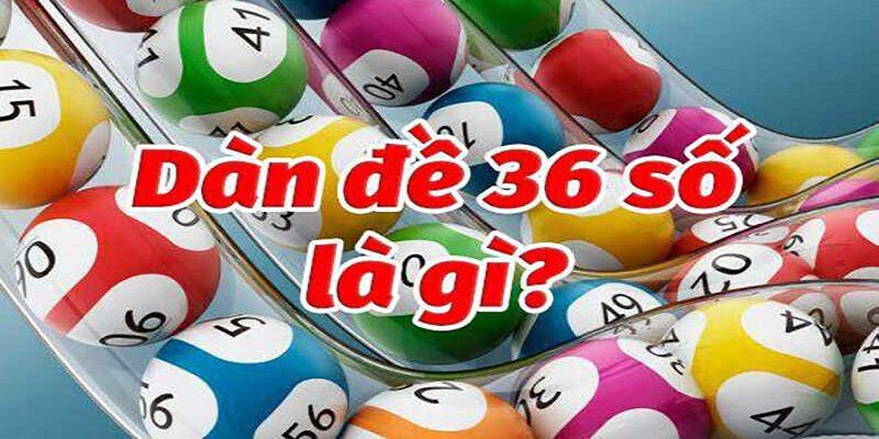 Thế nào là dàn đề 36 số?