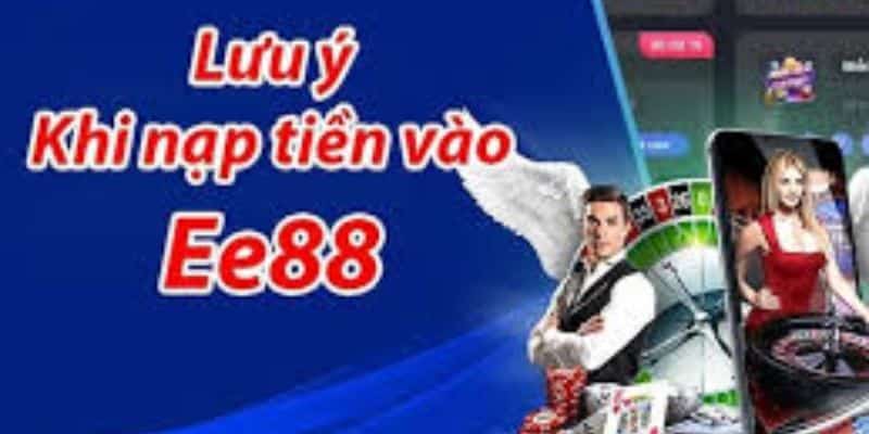 Một vài chú ý để nạp tiền EE88 trơn tru hơn